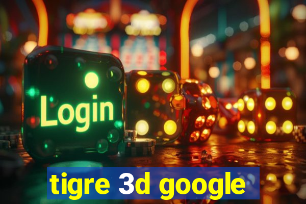 tigre 3d google